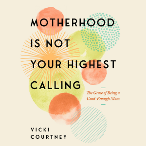 Motherhood Is Not Your Highest Calling