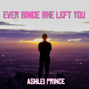 Ever Since She Left You