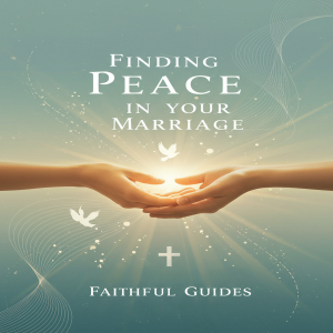 Finding Peace in Your Marriage