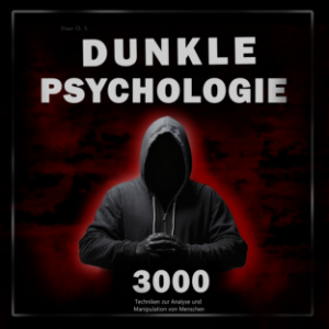 Dunkle Psychologie: 3000 Techniken zur Analyse und Manipulation von Menschen