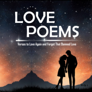 Love Poems: Verses to Love Again and Forget That Damned Love
