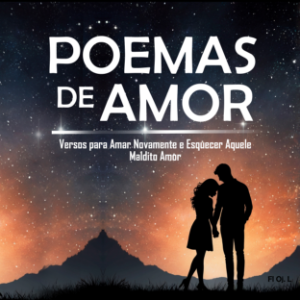 Poemas de Amor: Versos para Amar Novamente e Esquecer Aquele Maldito Amor