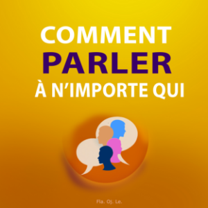 Comment parler à n’importe qui