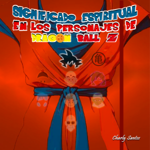 Significado Espiritual en los Personajes de Dragon Ball Z