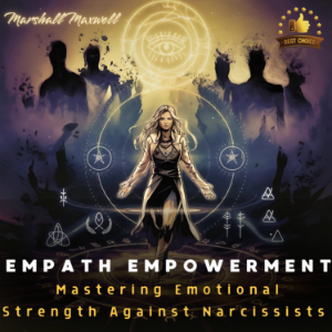 Empath Empowerment: Mastering Emotional Strength Against Narcissists