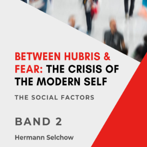 Between Hubris & Fear: The Crisis of the Modern Self - Volume II