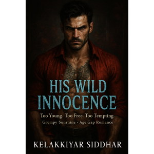 His Wild Innocence: Too Young, Too Free, Too Tempting — A Grumpy Sunshine Age Gap Romance