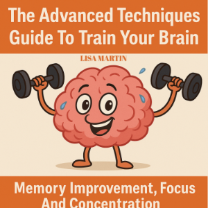 The Advanced Techniques Guide to Train Your Brain