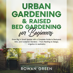 Urban Gardening & Raised Bed Gardening for Beginners