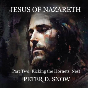 JESUS OF NAZARETH Part Two: KICKING THE HORNETS’ NEST