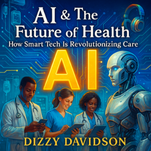 AI & The Future of Health: How Smart Tech Is Revolutionizing Care—From Diagnosis to Everyday Wellness