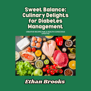 Sweet Balance: Culinary Delights for Diabetes Management