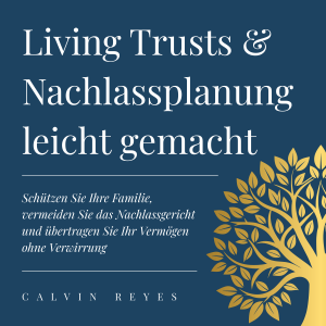 Living Trusts & Nachlassplanung leicht gemacht