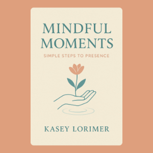 Mindful Moments: Simple Steps to Presence