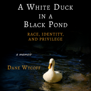A White Duck in a Black Pond: Race, Identity, and Privilege