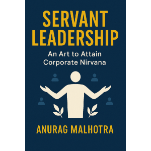 Servant Leadership - An Art to Attain Corporate Nirvana