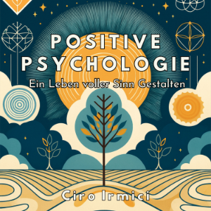 Positive Psychologie: Ein Leben voller Sinn Gestalten