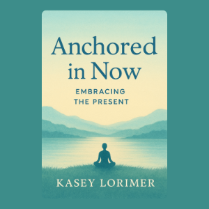 Anchored in Now: Embracing the Present