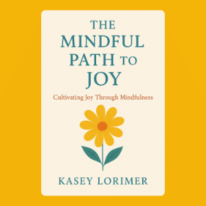The Mindful Path to Joy
