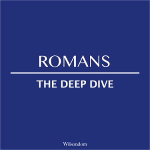 The Bible Deep Dive: Romans