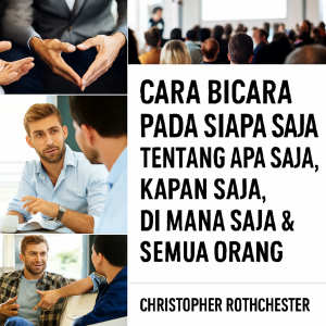 Cara Berbicara kepada Siapa Saja Tentang Apa Saja, Kapan Saja, di Mana Saja, dan Siapa Saja.