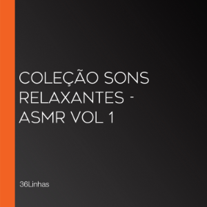 Coleção Sons Relaxantes - ASMR vol 1