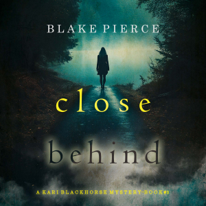 Close Behind (A Kari Blackhorse Suspense Thriller—Book Three)
