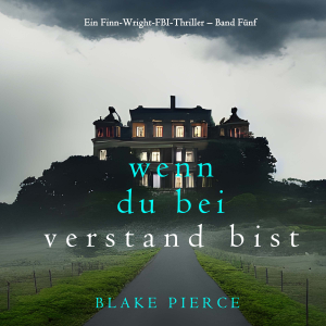Wenn du bei Verstand bist (Ein Finn-Wright-FBI-Thriller – Band Fünf)