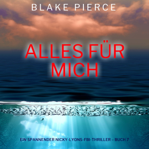 Alles für mich (Ein spannender Nicky-Lyons-FBI-Thriller – Buch 7)