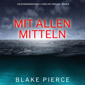 Mit allen mitteln (Ein spannender Nicky-Lyons-FBI-Thriller – Buch 8)