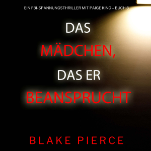 Das Mädchen, das er beanspruchte (Ein FBI-Spannungsthriller mit Paige King – Buch 8)