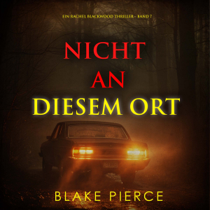 Nicht an Diesem Ort (Ein Rachel Blackwood Thriller – Band 7)