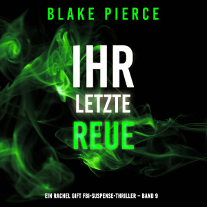 Ihre letzte Reue (Ein Rachel Gift FBI-Suspense-Thriller – Band 9)