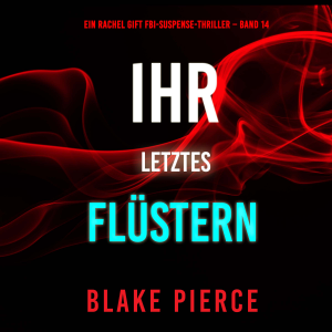 Ihr letztes Flüstern (Ein Rachel Gift FBI-Suspense-Thriller – Band 14)
