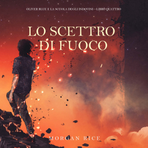 Lo Scettro di Fuoco (Oliver Blue e la Scuola degli Indovini—Libro Quattro)