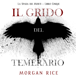 Il Grido del Temerario (La Spada dei Morti – Libro Cinque)