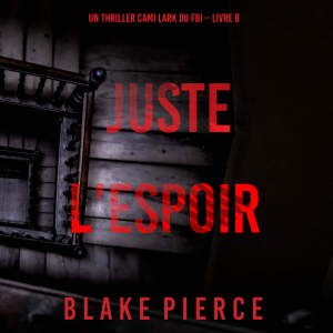 Juste l’espoir (Un thriller Cami Lark du FBI – Livre 8)