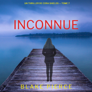 Inconnue (Un thriller de Cora Shields — tome 7)