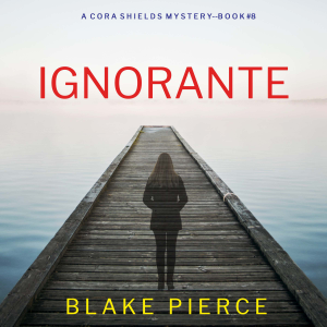 Ignorante (Un thriller de Cora Shields — tome 8)