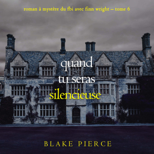 Quand tu seras silencieuse (Roman à mystère du FBI avec Finn Wright – Tome 6)