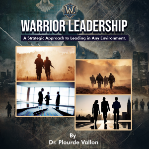 Warrior Leadership: A Strategic Approach to Leading in Any Environment