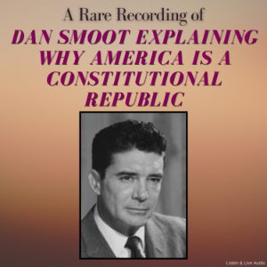 A Rare Recording of Dan Smoot Explaining Why America Is A Constitutional Republic