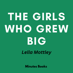 The Girls Who Grew Big: A Novel by Lella Mottley - Book Summary-logo