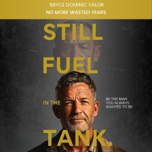 Still Fuel in the Tank. Be the Man You Always Wanted to Be