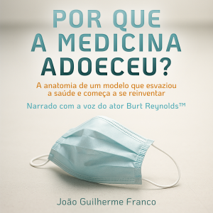 Por Que a Medicina Adoeceu?