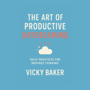 The Art of Productive Daydreaming