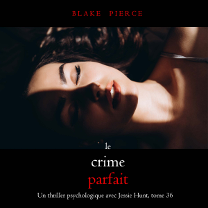 Le Crime Parfait (Un thriller psychologique avec Jessie Hunt, tome 36)