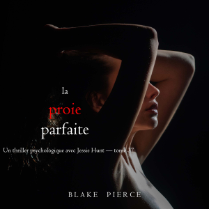 La Proie parfaite (Un thriller psychologique avec Jessie Hunt — tome 37)-logo