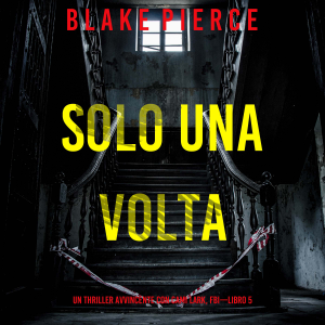 Solo Una Volta (Un Thriller Avvincente con Cami Lark, FBI—Libro 5)