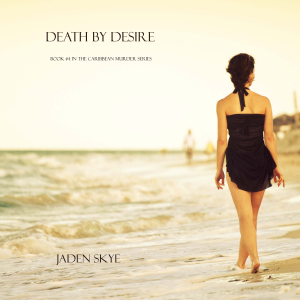 Death by Desire (Book #4 in the Caribbean Murder series)